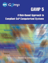 ISPE GAMP 5: A Risk-Based Approach to Compliant GxP Computerized Systems