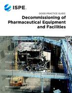 ISPE Good Practice Guide: Decommissioning of Pharmaceutical Equipment and Facilities