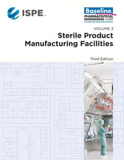 ISPE Baseline Guide: Volume 3 – Sterile Product Manufacturing Facilities, Third Edition