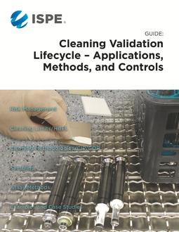 ISPE Guide: Cleaning Validation Lifecycle – Applications, Methods, & Controls